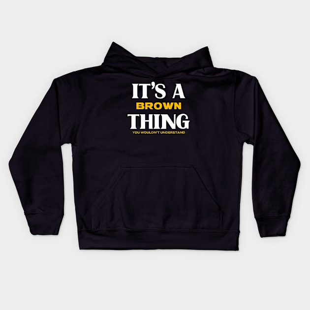 It's a Brown Thing You Wouldn't Understand Kids Hoodie by Insert Name Here